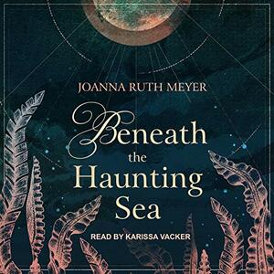 Beneath the Haunting Sea by Joanna Ruth Meyer