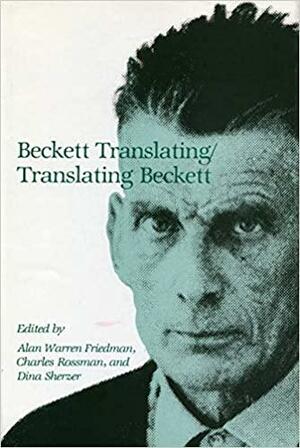Beckett Translating/Translating Beckett by Alan W. Friedman, Charles Rossman