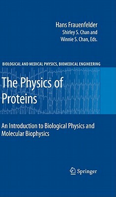 The Physics of Proteins: An Introduction to Biological Physics and Molecular Biophysics by Hans Frauenfelder