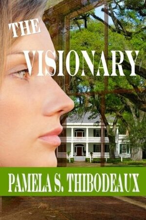 The Visionary by Pamela S. Thibodeaux