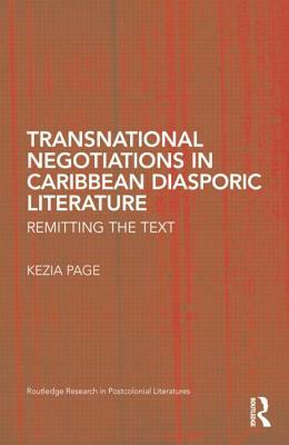 Transnational Negotiations in Caribbean Diasporic Literature: Remitting the Text by Kezia Page