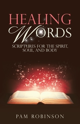 Healing Words: Scriptures for the Spirit, Soul, and Body by Pam Robinson