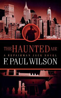 The Haunted Air: A Repairman Jack Novel by F. Paul Wilson