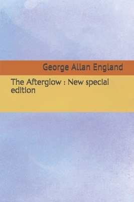 The Afterglow: New special edition by George Allan England