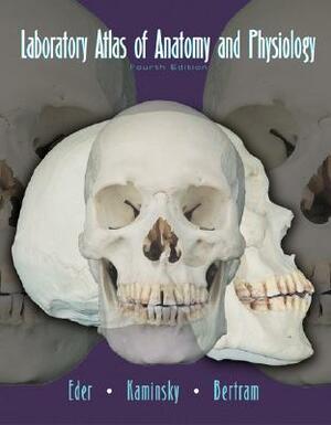 Laboratory Atlas of Anatomy and Physiology by Richard A. Brealey, Shari Lewis Kaminsky, Douglas Eder