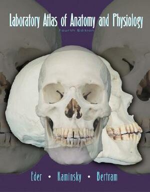 Laboratory Atlas of Anatomy and Physiology by Shari Lewis Kaminsky, Richard A. Brealey, Douglas Eder