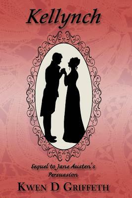 Kellynch: Sequel to Jane Austen's Persuasion by Kwen D. Griffeth
