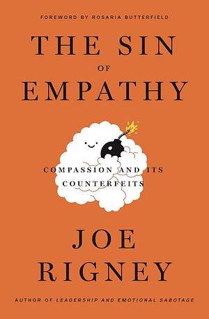 The Sin of Empathy: Compassion and Its Counterfeits by Joe Rigney