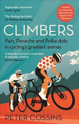 Climbers: Pain, Panache and Polka dots in cycling's greatest arenas by Peter Cossins, Peter Cossins