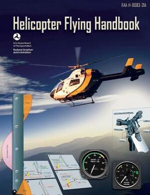 Helicopter Flying Handbook: Faa-H-8083-21a by Federal Aviation Administration