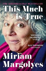 This Much is True by Miriam Margolyes