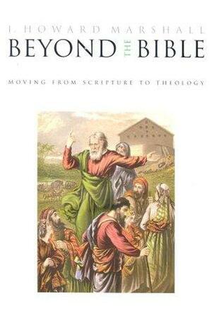 Beyond The Bible: Moving From Scripture To Theology by Kevin J. Vanhoozer