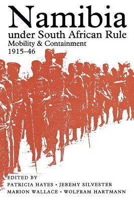 Namibia Under South African Rule: Mobility And Containment, 1915-46 by Patricia Hayes