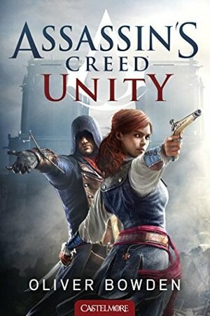 Assassin's Creed T7 Unity: Assassin's Creed by Oliver Bowden, Andrew Holmes