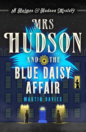 Mrs Hudson and the Blue Daisy Affair by Martin Davies