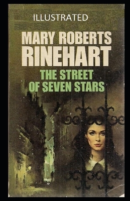 The Street of Seven Stars Illustrated by Mary Roberts Rinehart