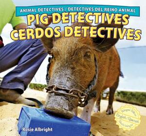 Pig Detectives/Cerdos Detectives by Rosie Albright