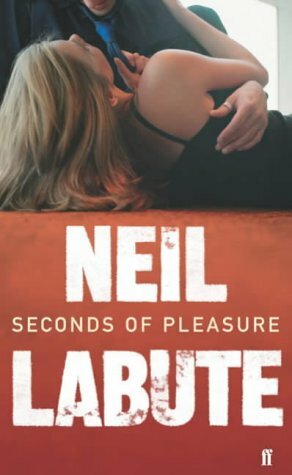 Seconds of Pleasure by Neil LaBute