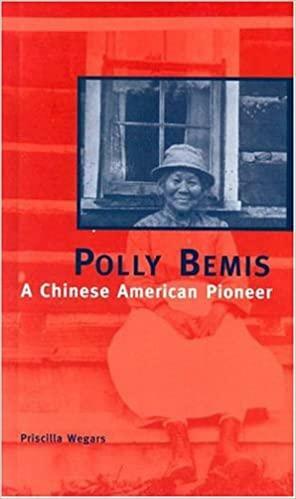 Polly Bemis: A Chinese American Pioneer by Priscilla Wegars