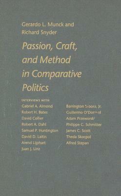 Passion, Craft, and Method in Comparative Politics by Gerardo L. Munck, Richard Snyder