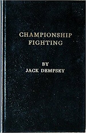 Championship Fighting: Explosive Punching & Aggressive Defense by Jack Cuddy, Jack Dempsey