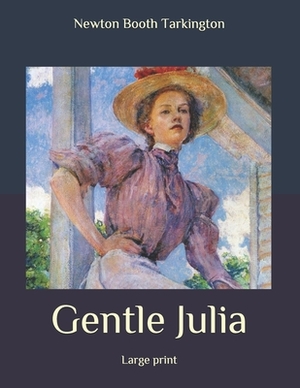 Gentle Julia: Large print by Booth Tarkington