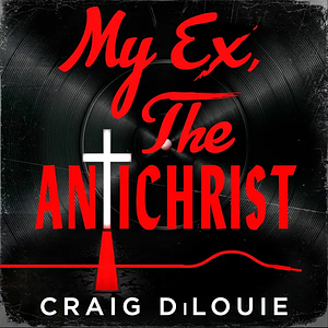 My Ex, the Antichrist by Craig DiLouie