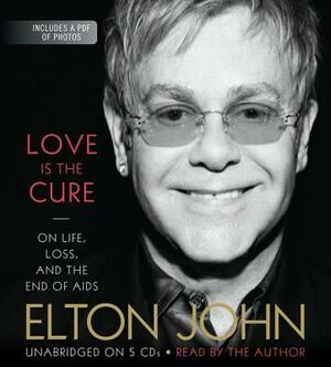 Love Is the Cure: On Life, Loss, and the End of AIDS by Elton John