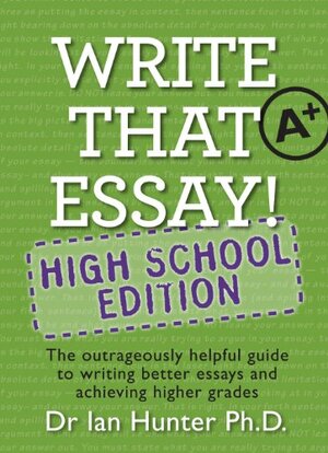 Write That Essay High School Edition by Ian Hunter