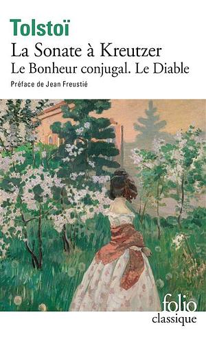 La Sonate à Kreutzer. (précédé de) Le Bonheur conjugal. (et suivi de) Le Diable by Leo Tolstoy, Leo Tolstoy