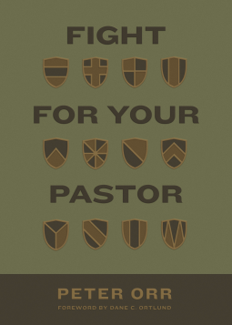 Fight For Your Pastor by Peter C. Orr