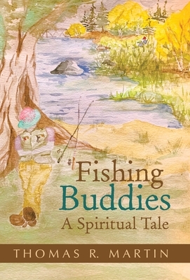 Fishing Buddies: A Spiritual Tale by Thomas R. Martin