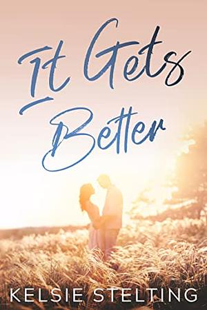 It Gets Better by Kelsie Stelting