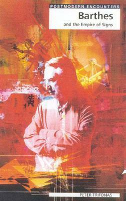 Barthes and the Empire of Signs by Peter Pericles Trifonas