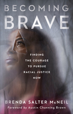 Becoming Brave: Finding the Courage to Pursue Racial Justice Now by Austin Brown, Brenda Salter McNeil