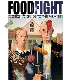 Food Fight : The Citizen's Guide to a Food and Farm Bill by Fred Kirschenmann, Michael Pollan, Daniel Imhoff