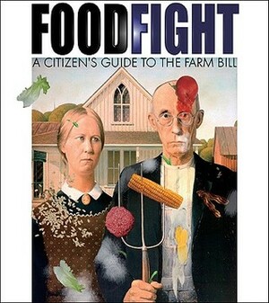 Food Fight : The Citizen's Guide to a Food and Farm Bill by Daniel Imhoff, Fred Kirschenmann, Michael Pollan