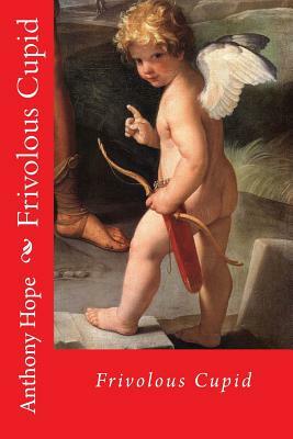 Frivolous cupid by Anthony Hope