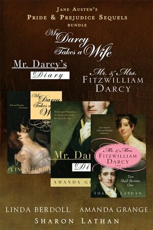 Jane Austen's Pride and Prejudice Sequels Bundle: Mr. Darcy Takes a Wife, Mr. Darcy's Diary, Mr. and Mrs Fitzwilliam Darcy: Two Shall Become One by Sharon Lathan, Linda Berdoll, Amanda Grange
