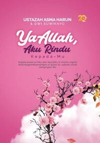 Ya Allah, Aku Rindu Kepada-Mu by Ustazah Asma' Harun, Dwi Suwiknyo