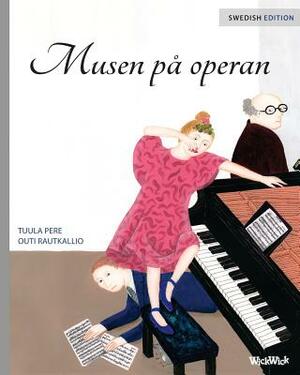 Musen på operan: Swedish Edition of The Mouse of the Opera by Tuula Pere