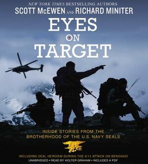 Eyes on Target: Inside Stories from the Brotherhood of the U.S. Navy Seals by Richard Miniter, Scott McEwen