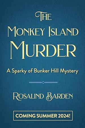 The Monkey Island Murder: A Sparky of Bunker Hill Mystery by Rosalind Barden, Rosalind Barden