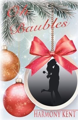 Oh Baubles: A Christmas Romance Novella by Harmony Kent