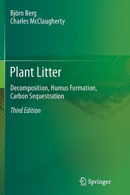 Plant Litter: Decomposition, Humus Formation, Carbon Sequestration by Björn Berg, Charles McClaugherty