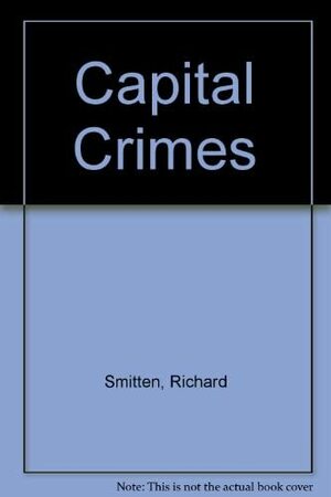 Capital Crimes by Richard Smitten