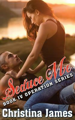 Operation: Seduce Me by Christina James