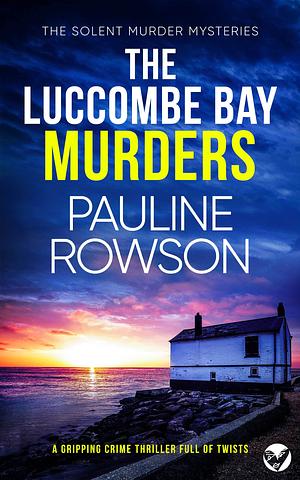 THE LUCCOMBE BAY MURDERS a gripping crime thriller full of twists by Pauline Rowson