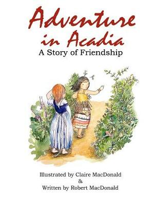 Adventure in Acadia by Robert MacDonald