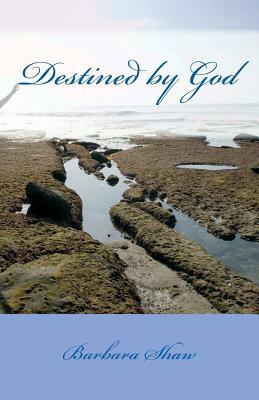 Destined by God by Barbara Shaw